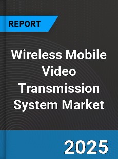 Global Wireless Mobile Video Transmission System Outlook