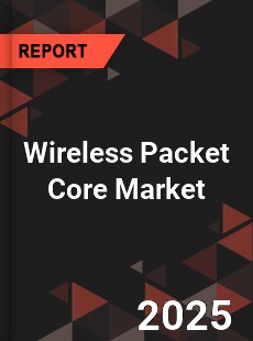 Global Wireless Packet Core Market