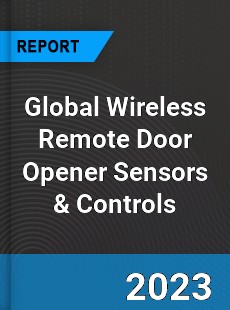 Global Wireless Remote Door Opener Sensors amp Controls Market