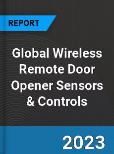 Global Wireless Remote Door Opener Sensors amp Controls Market