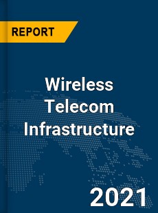 Global Wireless Telecom Infrastructure Market