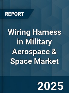 Global Wiring Harness in Military Aerospace & Space Market