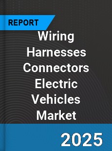 Global Wiring Harnesses Connectors Electric Vehicles Market