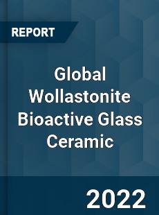 Global Wollastonite Bioactive Glass Ceramic Market