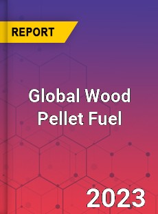 Global Wood Pellet Fuel Market
