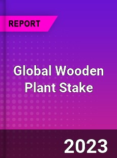 Global Wooden Plant Stake Industry