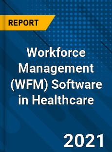 Global Workforce Management Software in Healthcare Market