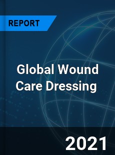 Global Wound Care Dressing Market