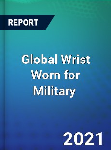 Global Wrist Worn for Military Market