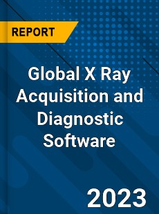 Global X Ray Acquisition and Diagnostic Software Industry