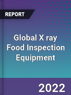 Global X ray Food Inspection Equipment Market