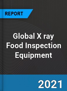 Global X ray Food Inspection Equipment Market