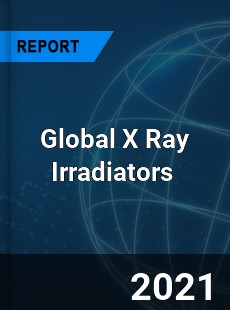 Global X Ray Irradiators Market