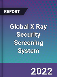 Global X Ray Security Screening System Market