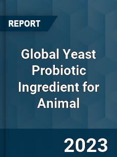 Global Yeast Probiotic Ingredient for Animal Industry
