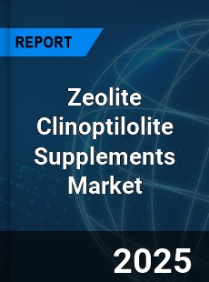 Global Zeolite Clinoptilolite Supplements Outlook