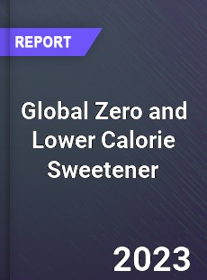 Global Zero and Lower Calorie Sweetener Industry
