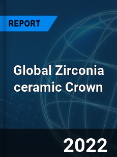 Global Zirconia ceramic Crown Market