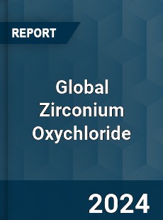 Global Zirconium Oxychloride Market