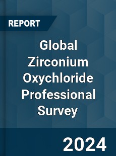 Global Zirconium Oxychloride Professional Survey Report