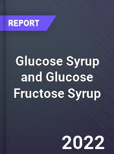 Glucose Syrup and Glucose Fructose Syrup Market