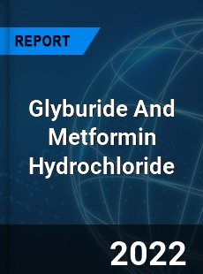 Glyburide And Metformin Hydrochloride Market