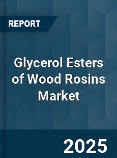 Glycerol Esters of Wood Rosins Market