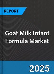 Goat Milk Infant Formula Market