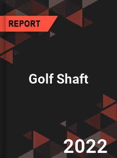 Golf Shaft Market Industry Analysis Market Size Share Trends