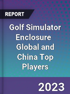 Golf Simulator Enclosure Global and China Top Players Market