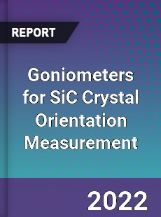 Goniometers for SiC Crystal Orientation Measurement Market