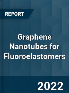 Graphene Nanotubes for Fluoroelastomers Market