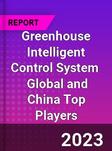 Greenhouse Intelligent Control System Global and China Top Players Market