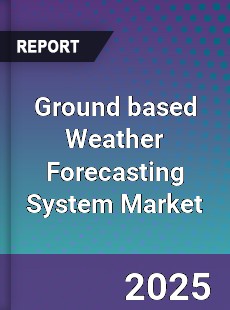 Ground based Weather Forecasting System Market