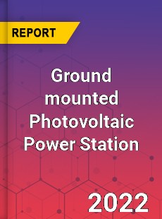 Ground mounted Photovoltaic Power Station Market