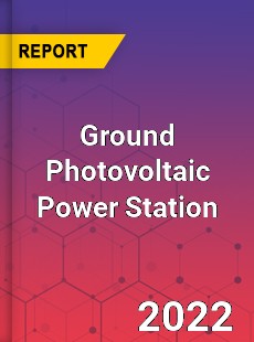 Ground Photovoltaic Power Station Market