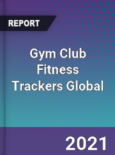 Gym Club Fitness Trackers Market