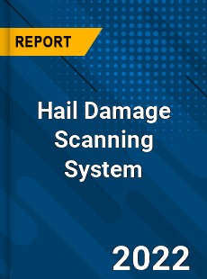 Hail Damage Scanning System Market