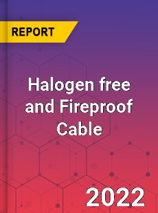 Halogen free and Fireproof Cable Market