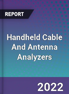 Handheld Cable And Antenna Analyzers Market