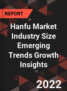 Hanfu Market Industry Size Emerging Trends Growth Insights