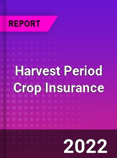 Harvest Period Crop Insurance Market