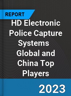 HD Electronic Police Capture Systems Global and China Top Players Market