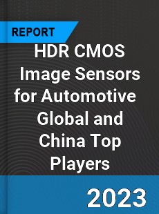 HDR CMOS Image Sensors for Automotive Global and China Top Players Market
