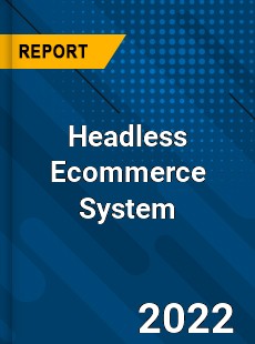 Headless Ecommerce System Market