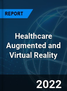 Healthcare Augmented and Virtual Reality Market