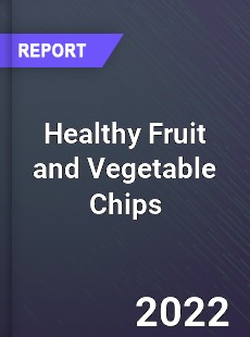 Healthy Fruit and Vegetable Chips Market