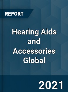 Hearing Aids and Accessories Market