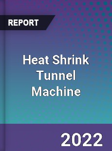 Heat Shrink Tunnel Machine Market
