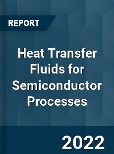 Heat Transfer Fluids for Semiconductor Processes Market